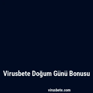 Virusbete Doğum Günü Bonusu